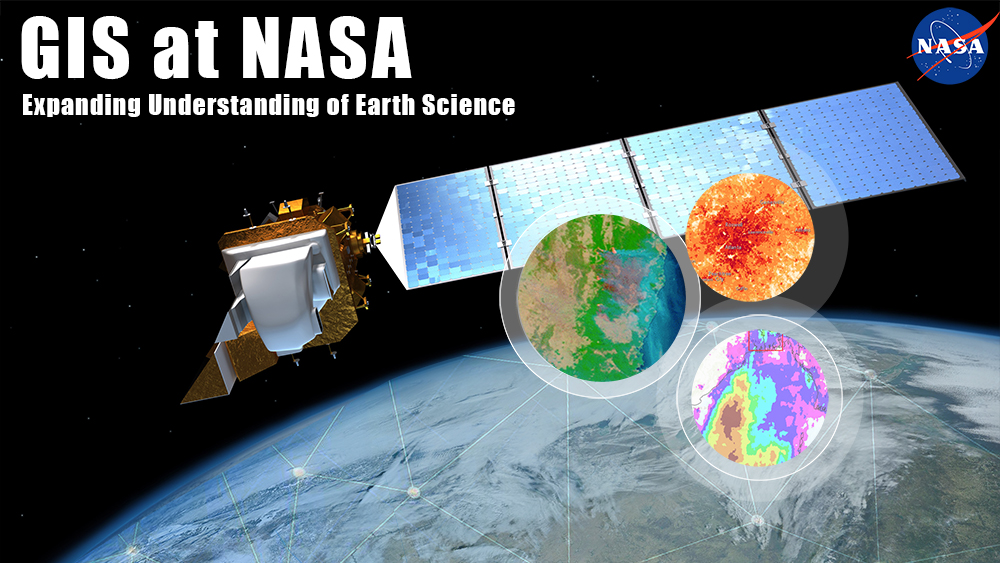 GIS at NASA: Expanding understanding of Earth Science