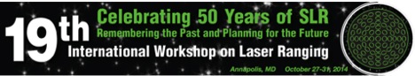 Celebrating 50 Years of SLR | Remembering the Past and Planning for the Future |19th International Workshop on Laser Ranging | Annapolis | October 27-31, 2014